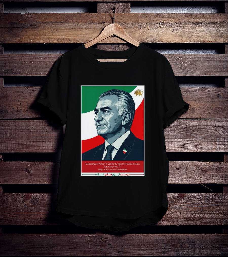 Global Day Of Action In Solidarity Iran Reza Pahlavi Feb 14 Major Cities T-Shirt