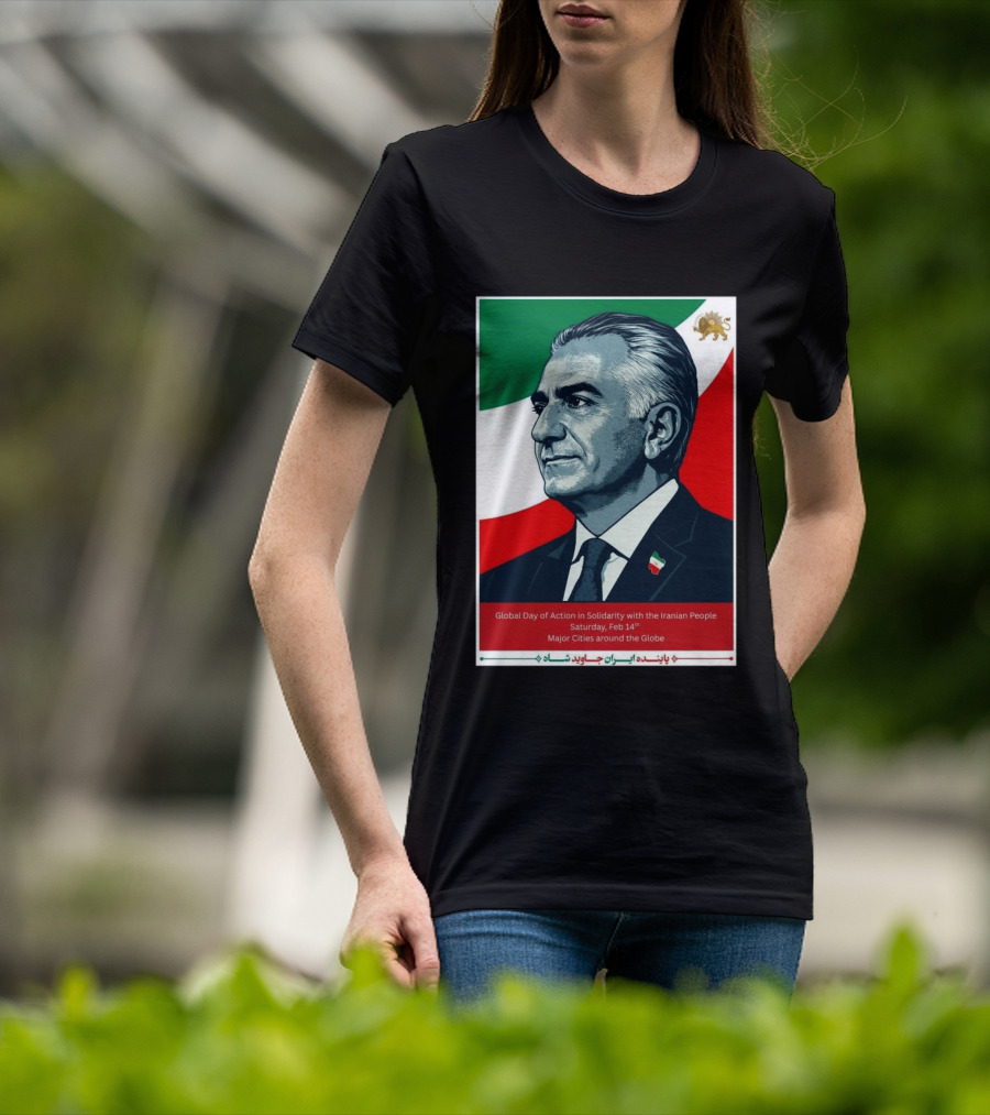 Global Day Of Action In Solidarity Iran Reza Pahlavi Feb 14 Major Cities T-Shirt