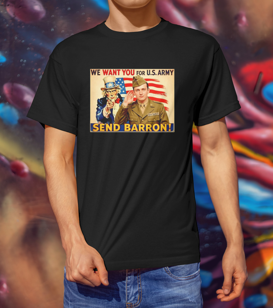 We Want You For U.S. Army Send Barron Uncle Sam Parody Project26 T-Shirt