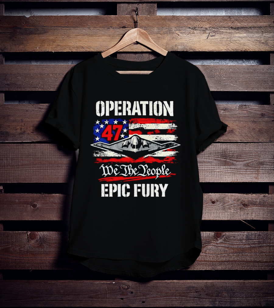 Operation 47 We The People Epic Fury Patriotic T-Shirt