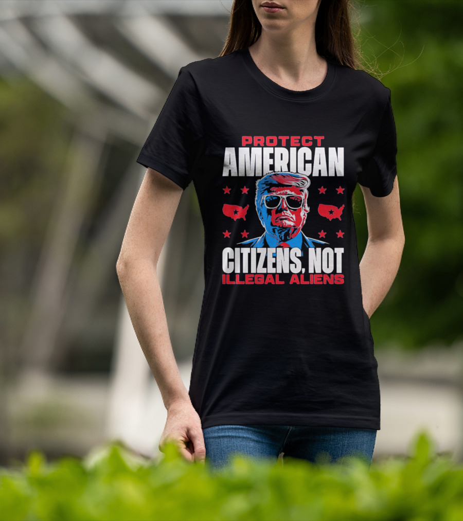 Protect American Citizens Not Illegal Aliens Trump Stars Map T-Shirt
