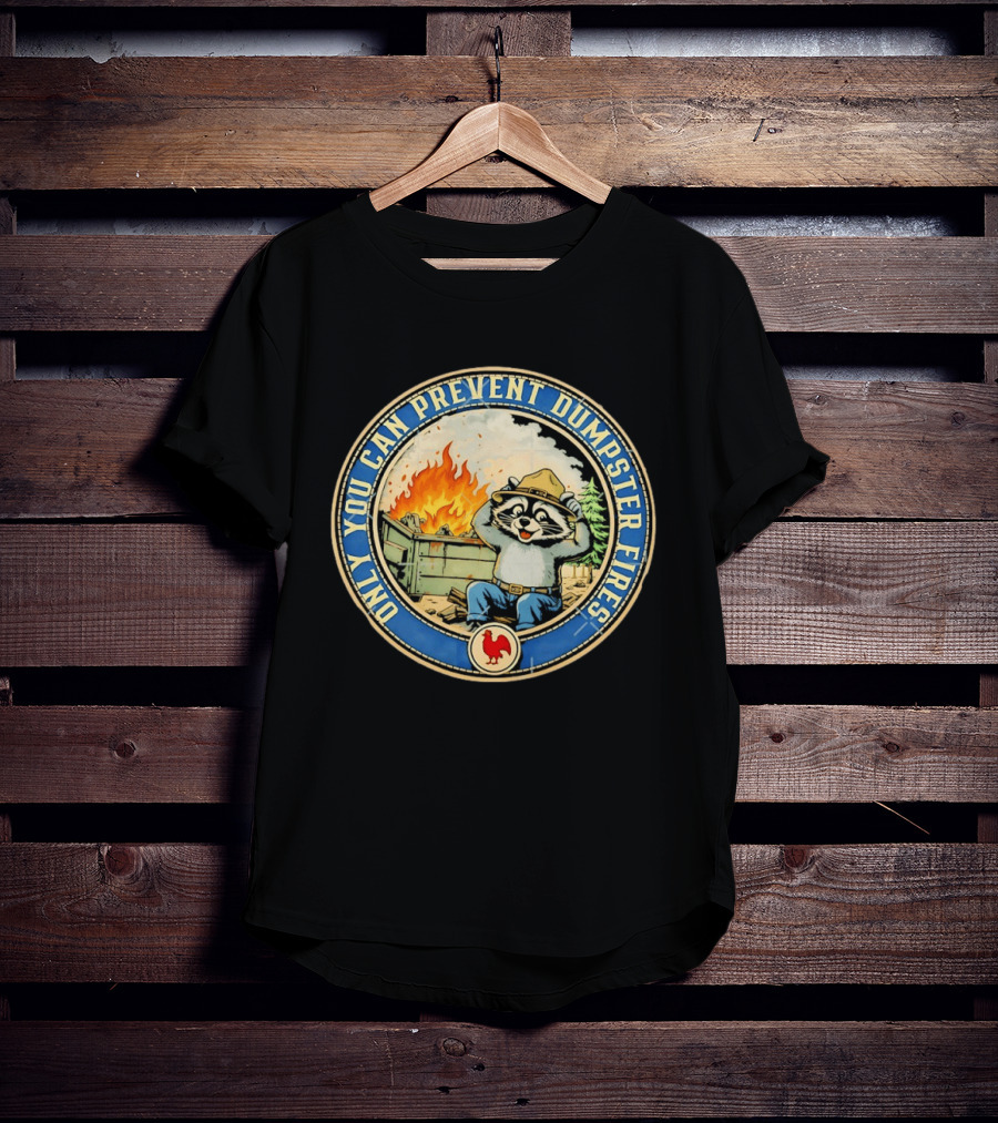 Only You Can Prevent Dumpster Fires Raccoon Hat Fire Scene T-Shirt