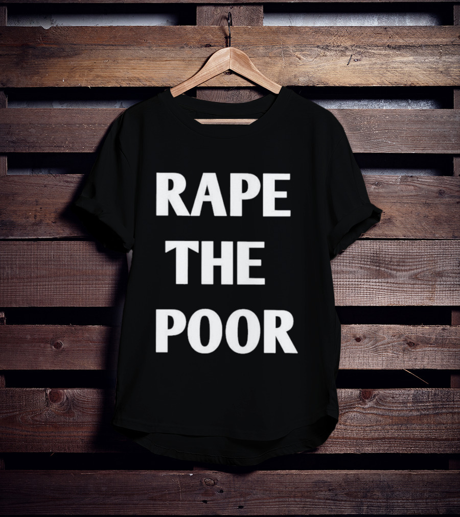 Rape The Poor T-Shirt