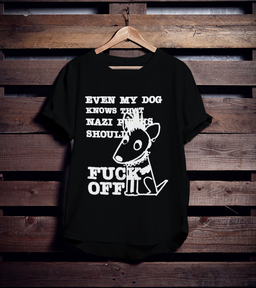 Even My Dog Knows Nazi Punks Should Fuck Off Punk Dog T-Shirt
