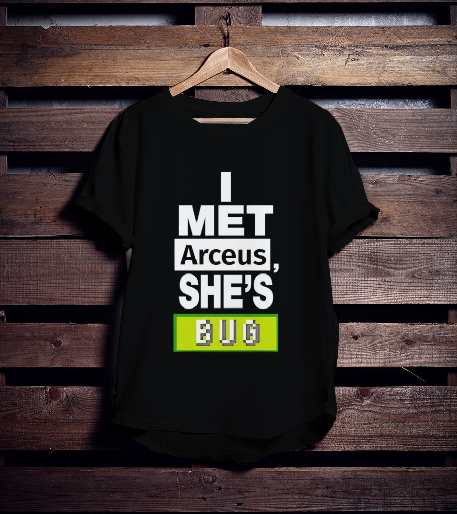 I Met Arceus She's Bug T-Shirt