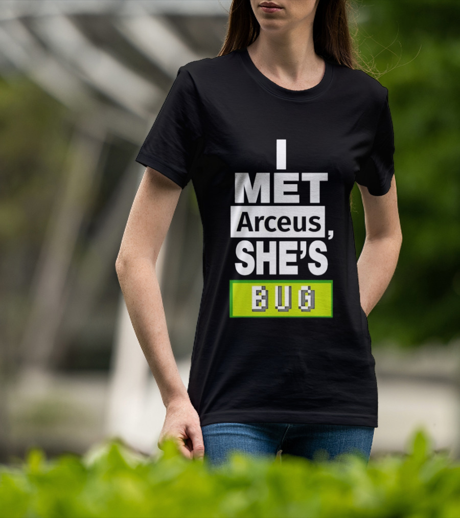 I Met Arceus She's Bug T-Shirt