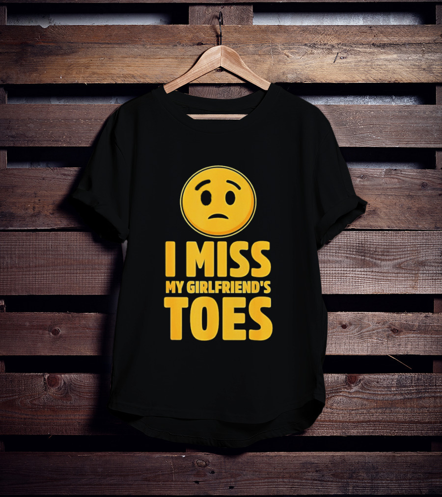 Sad Face Emoji I Miss My Girlfriend's Toes T-Shirt