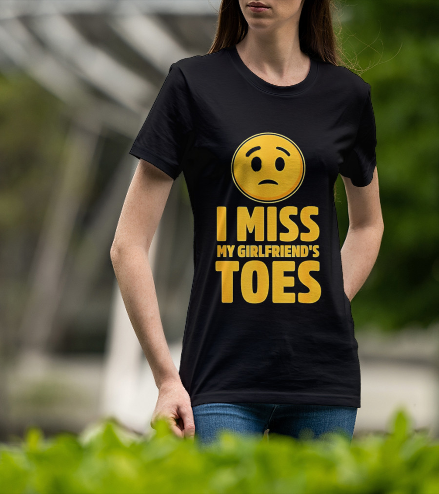 Sad Face Emoji I Miss My Girlfriend's Toes T-Shirt