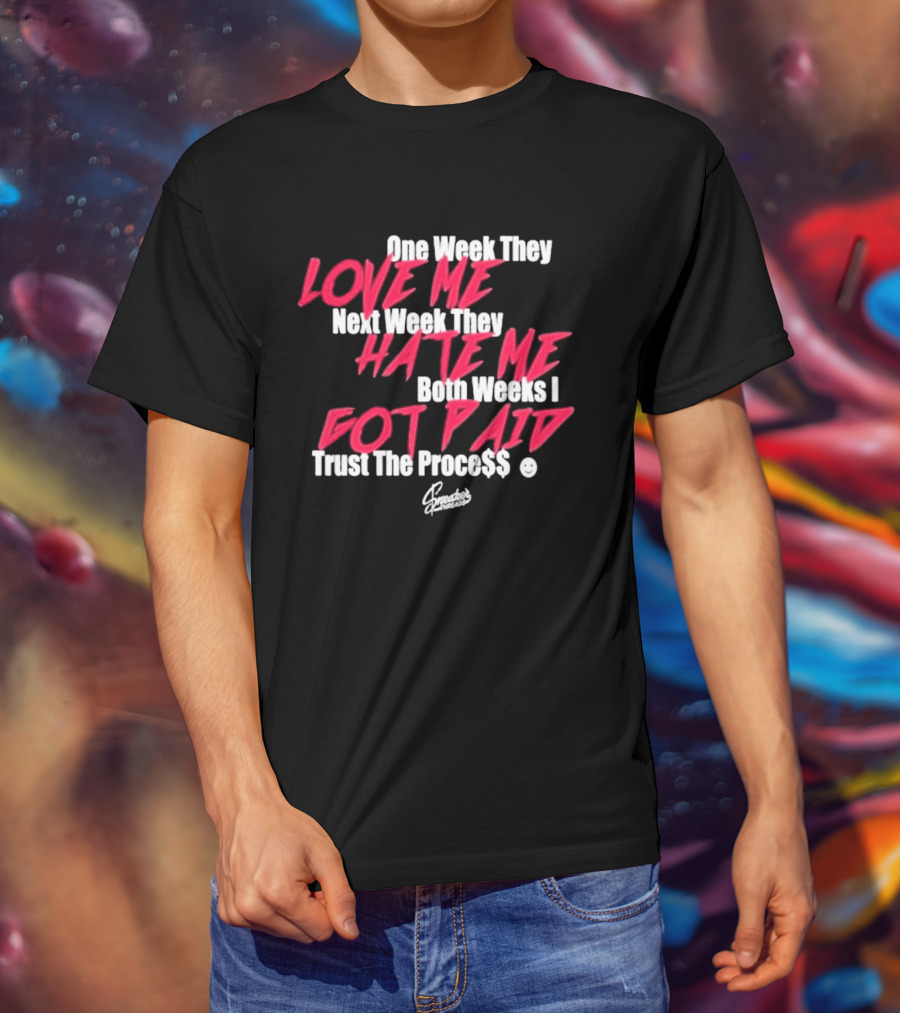 Trust The Proce$$ Love Me Hate Me Both Weeks I Got Paid T-Shirt