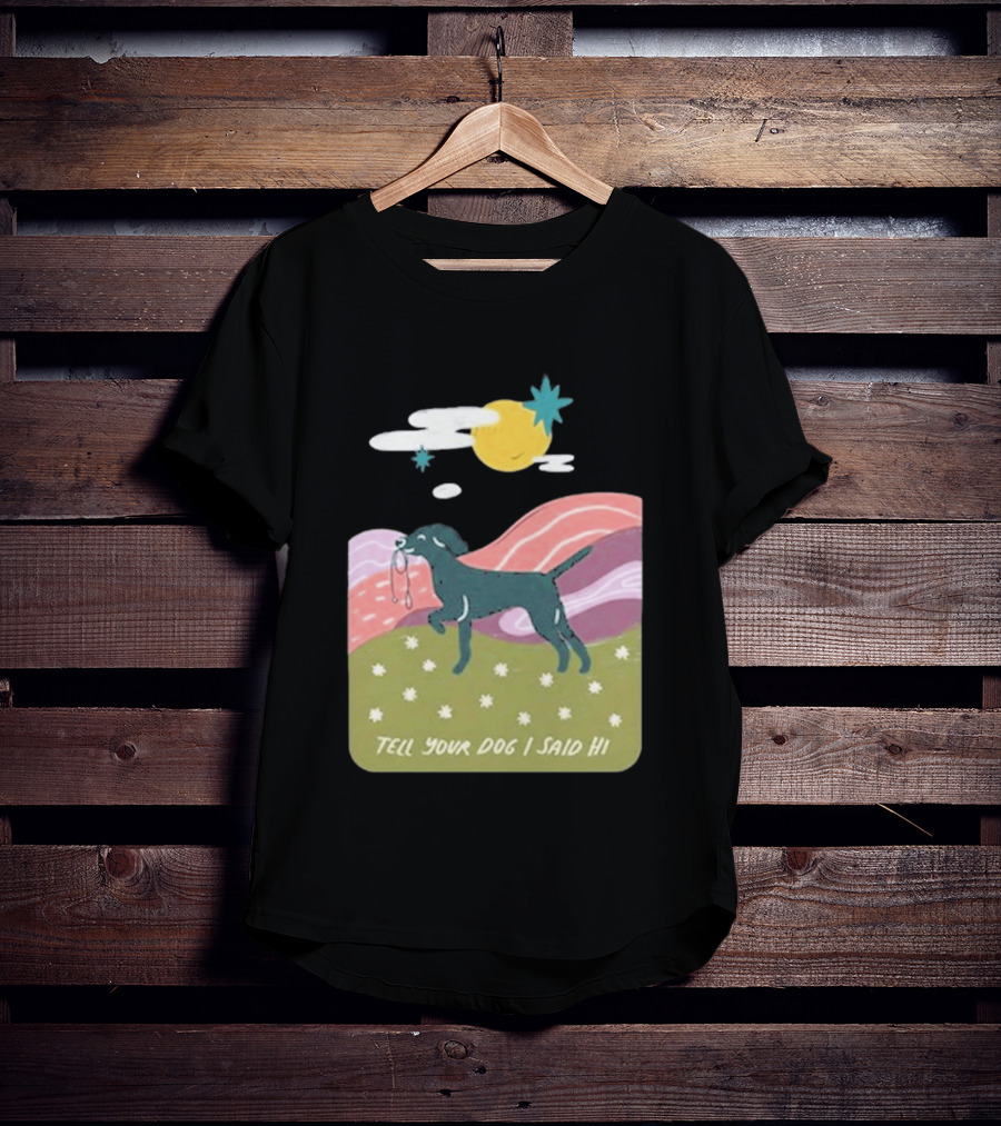 Tell Your Dog I Said Hi WeRateDogs Daydream Walk T-Shirt