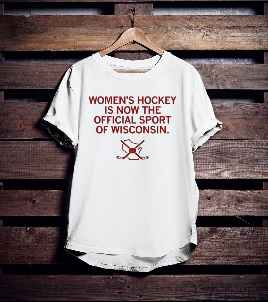 Women's Hockey Is Now The Official Sport Of Wisconsin T-Shirt