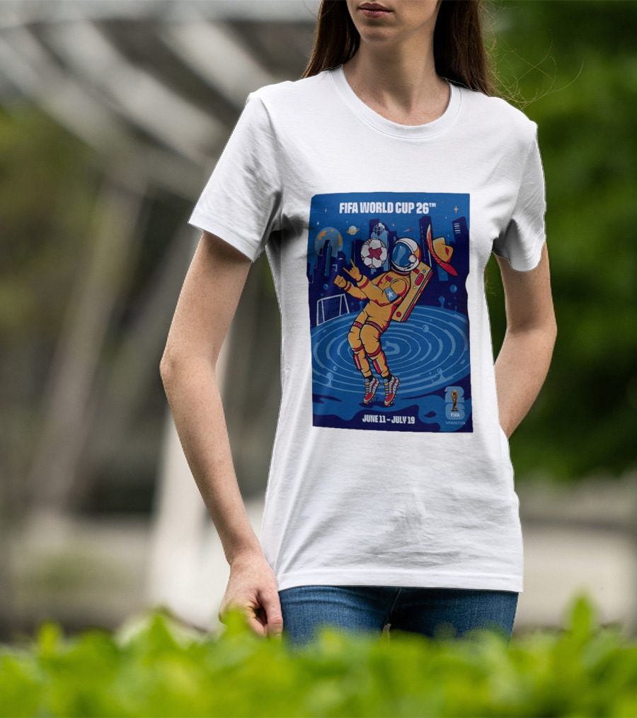 FIFA World Cup 2026 Astronaut In Houston June 11 July 19 Soccer Space T-Shirt