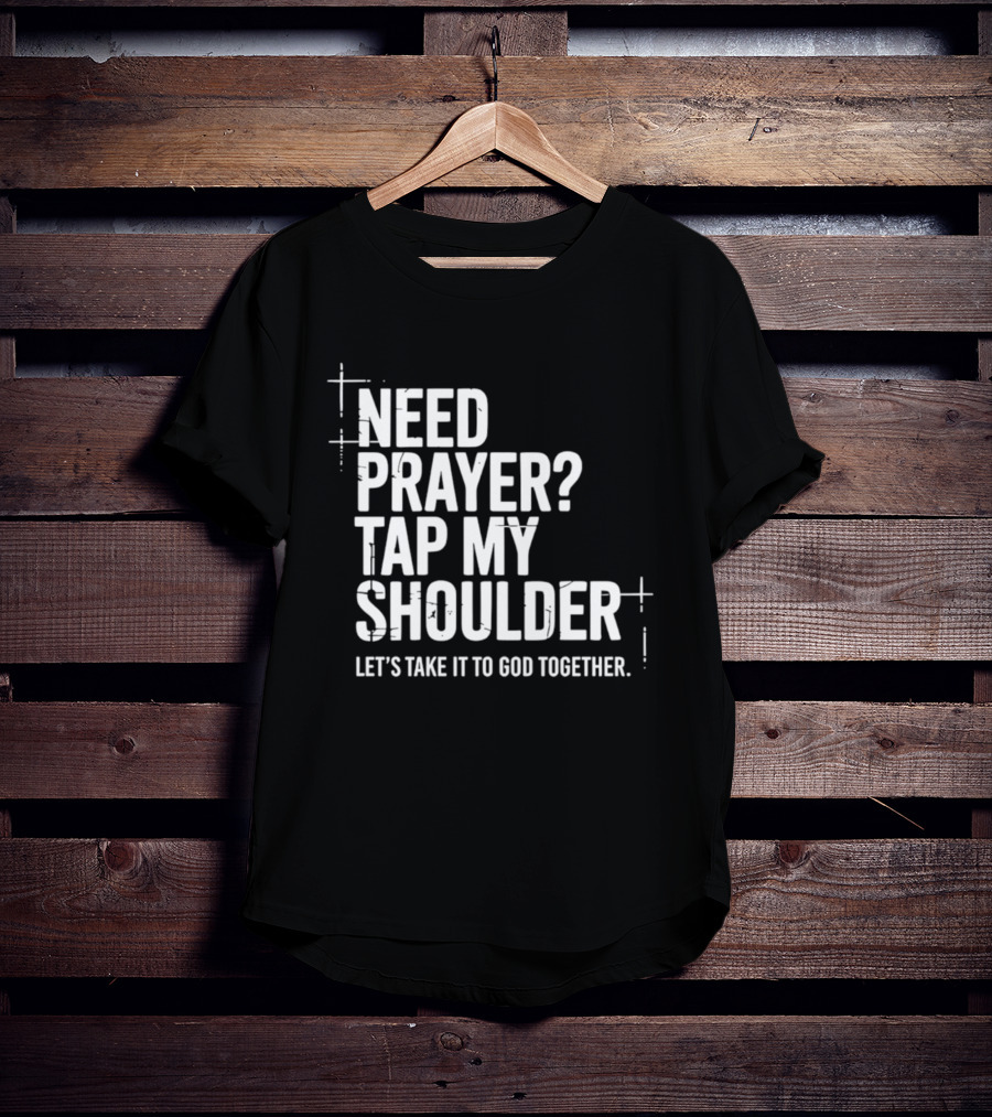 Need Prayer Tap My Shoulder Let's Take It To God Together T-Shirt