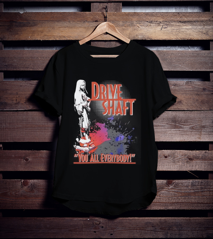 Drive Shaft You All Everybody Lost Band Fan Favorite T-Shirt
