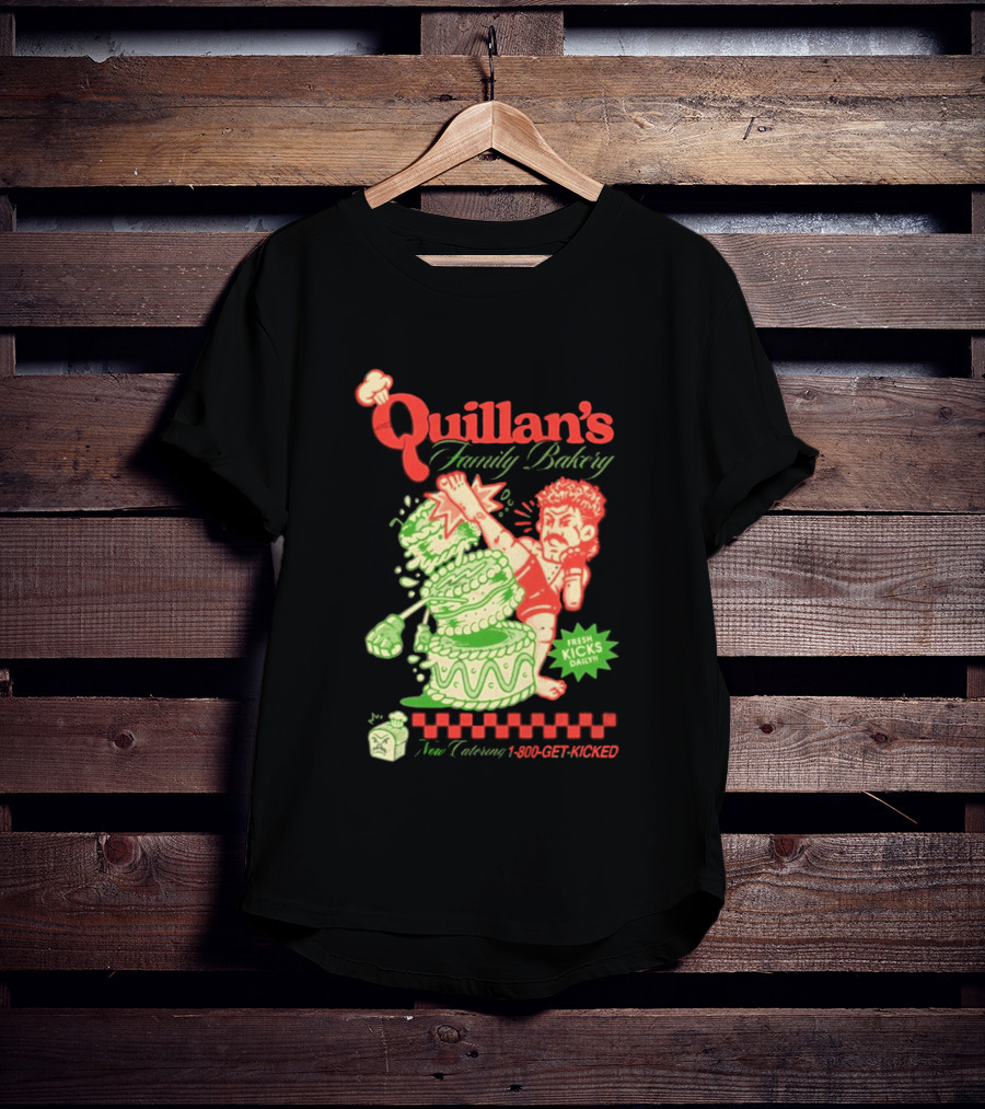 Quillan's Family Bakery Fresh Kicks Daily Full Violence 1 800 GET KICKED T-Shirt