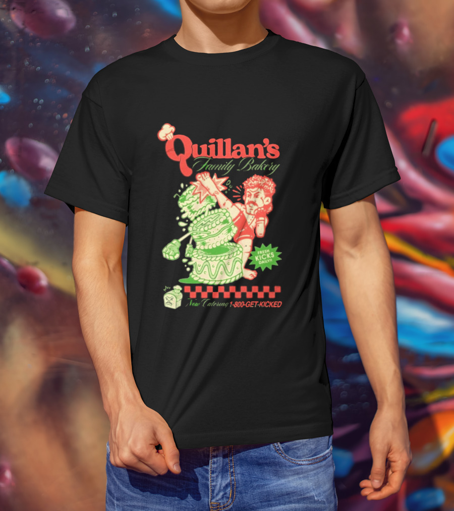 Quillan's Family Bakery Fresh Kicks Daily Full Violence 1 800 GET KICKED T-Shirt