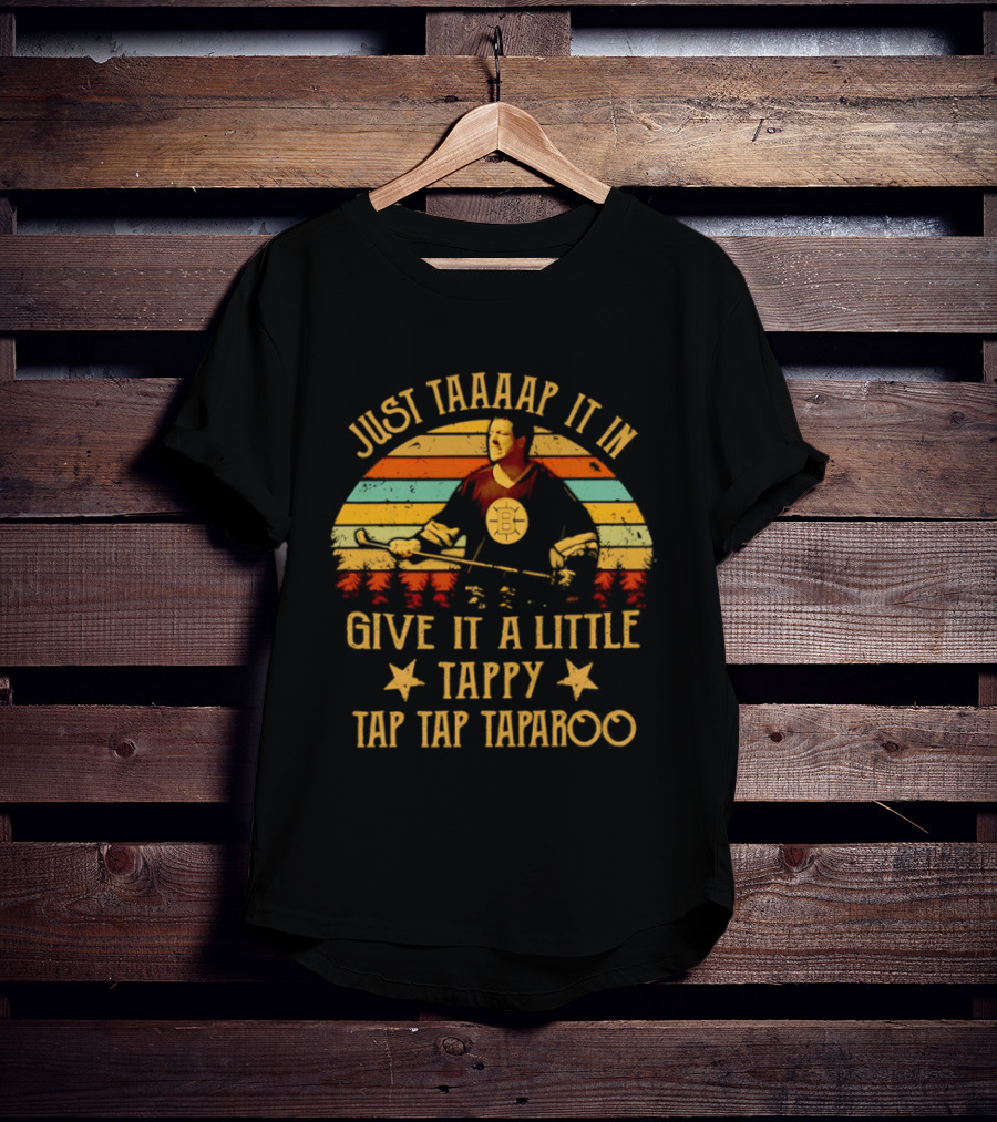 Happy Gilmore Boston Bruins Just Taaaap It In Give It A Little Tappy Tap Tap Taparoo T-Shirt