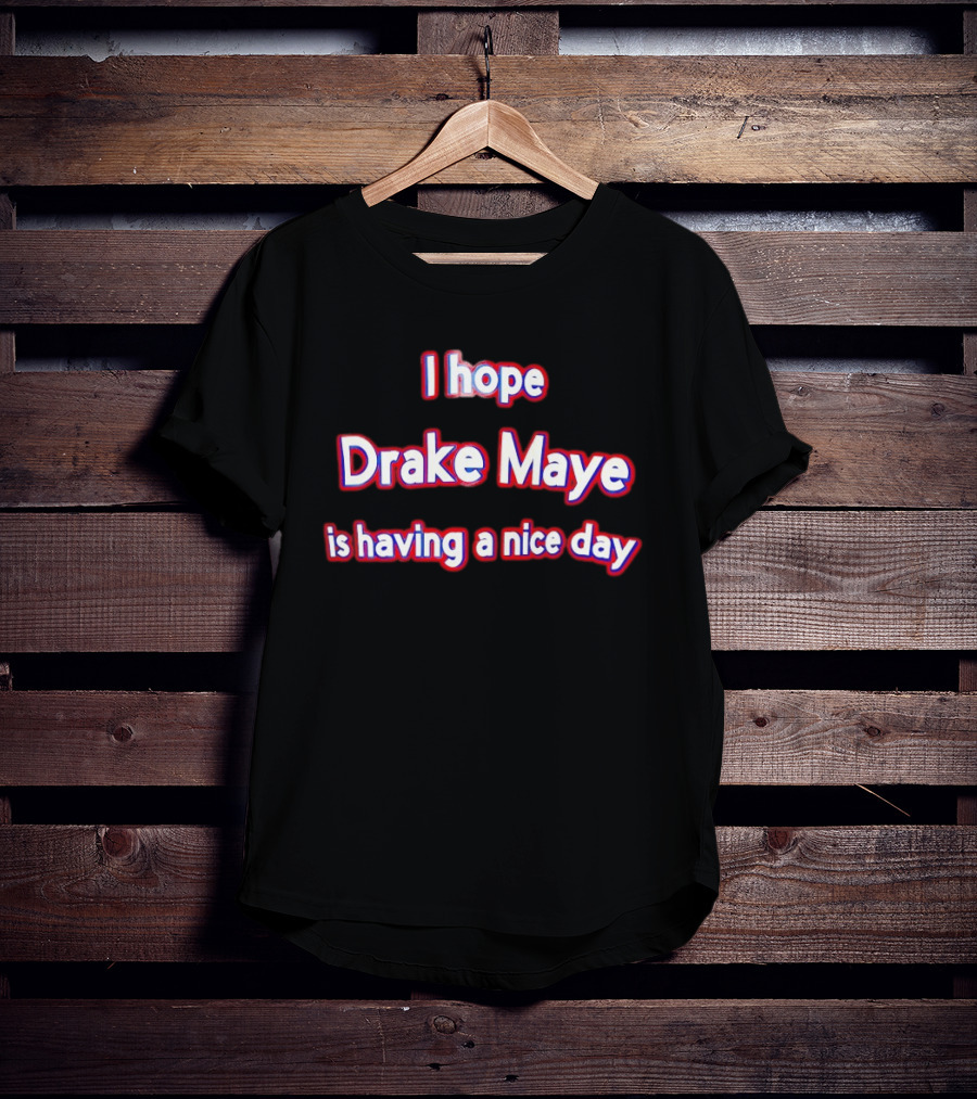 I Hope Drake Maye Is Having A Nice Day College Football Fan T-Shirt