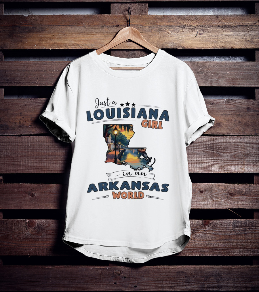 Just A Louisiana Girl With Southern Bayou Charm In An Arkansas World T-Shirt