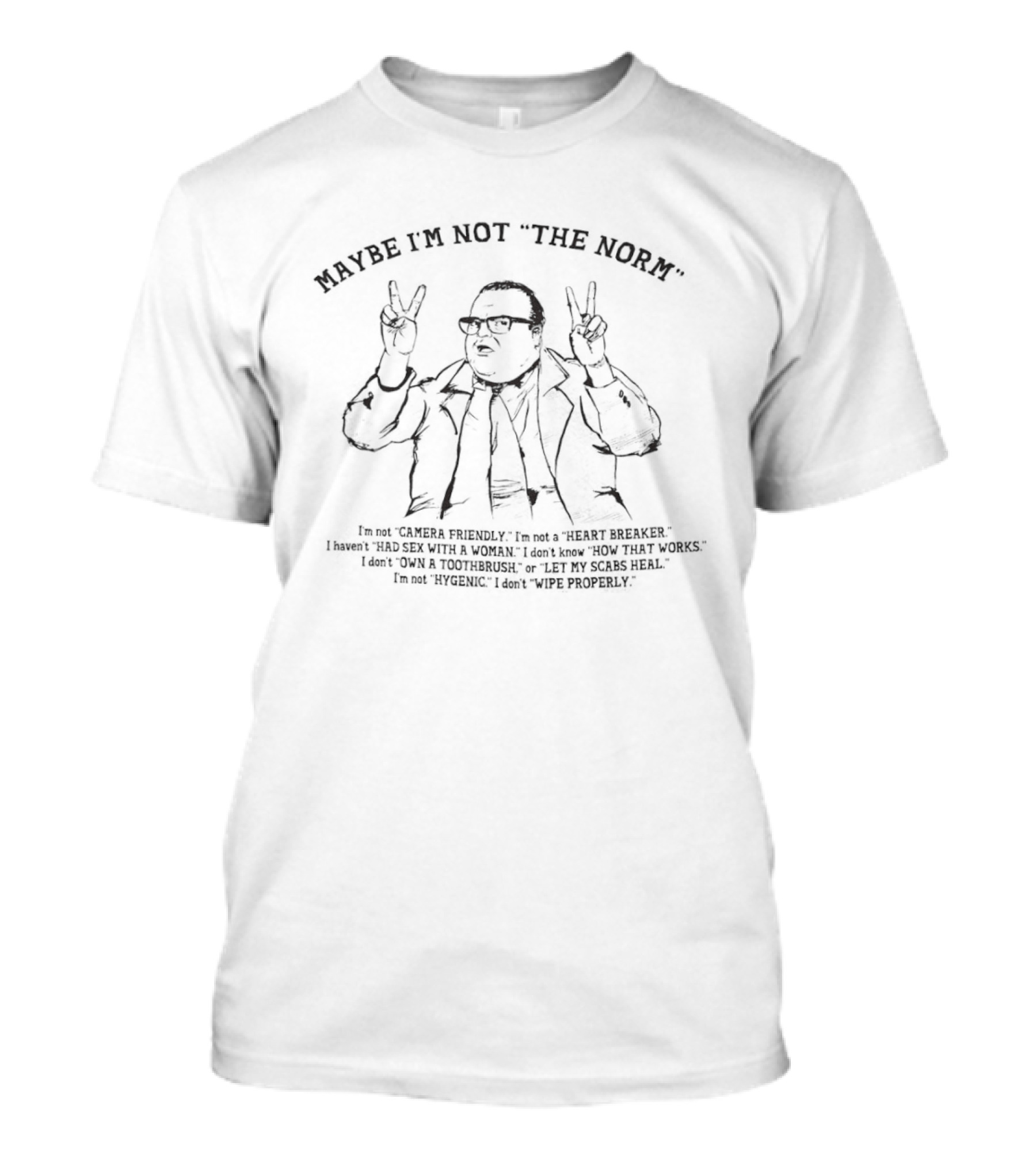Maybe I'm Not The Norm I'm Not Camera Friendly I'm Not A Heart Breaker T-Shirt