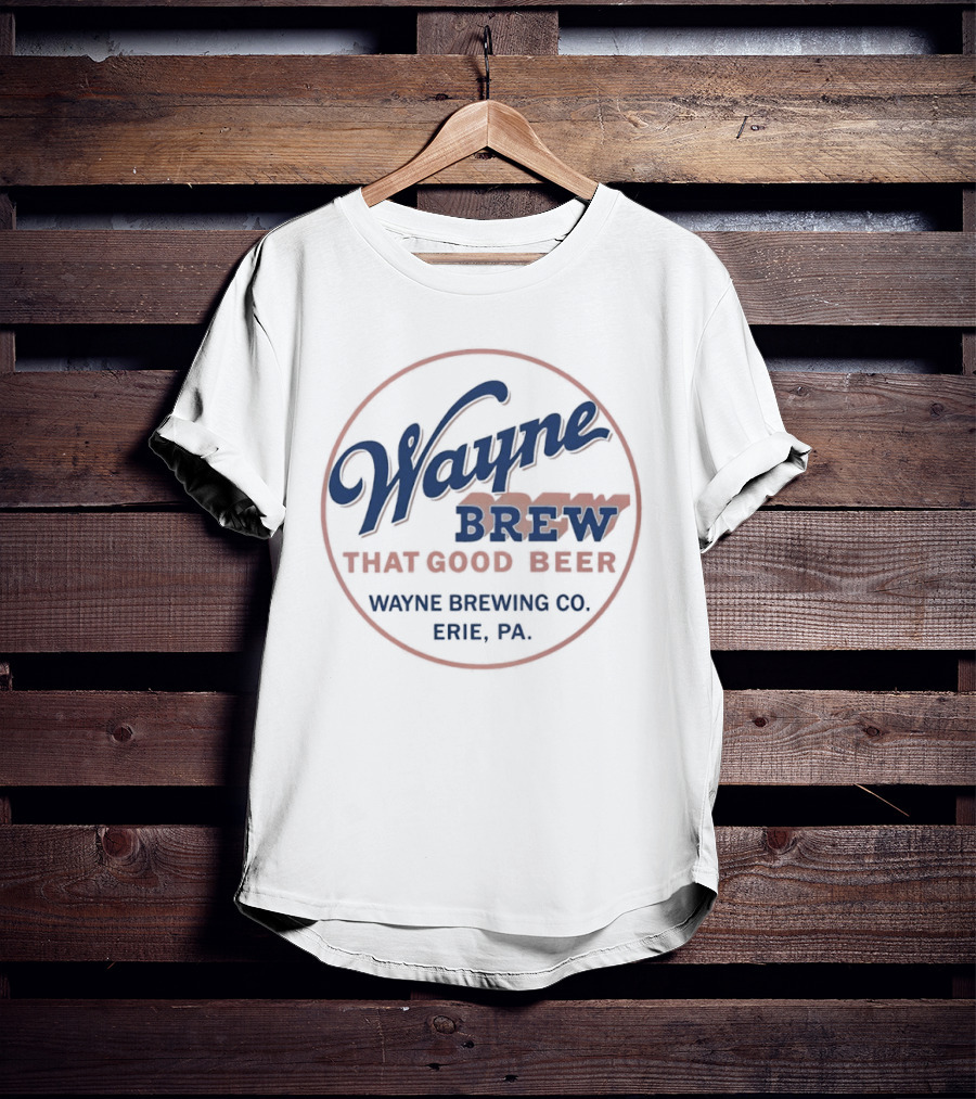 Wayne Brew That Good Beer Wayne Brewing Co Erie PA T-Shirt
