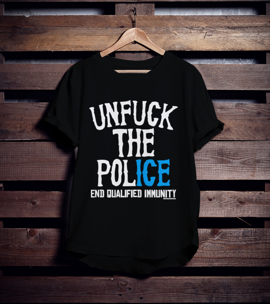 Unfuck The Police End Qualified Immunity ICE T-Shirt