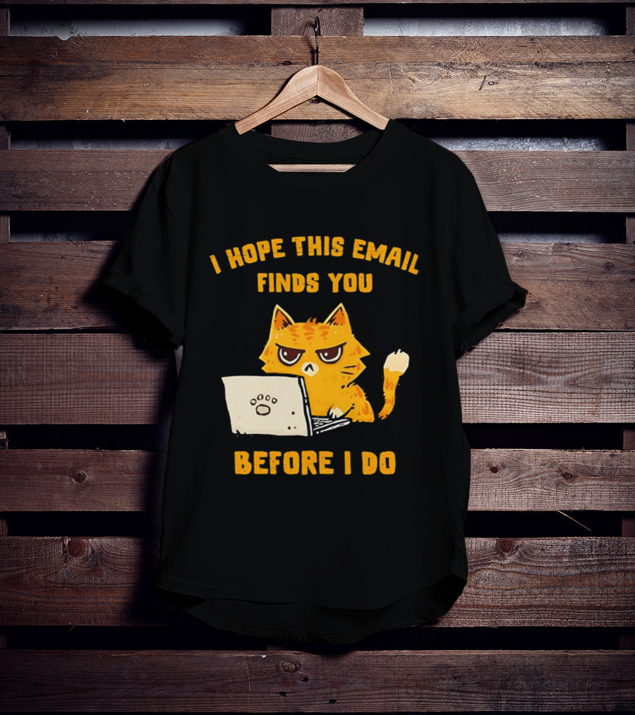 I Hope This Email Finds You Before I Do Cat Laptop T-Shirt