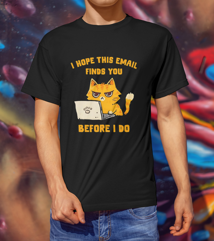 I Hope This Email Finds You Before I Do Cat Laptop T-Shirt
