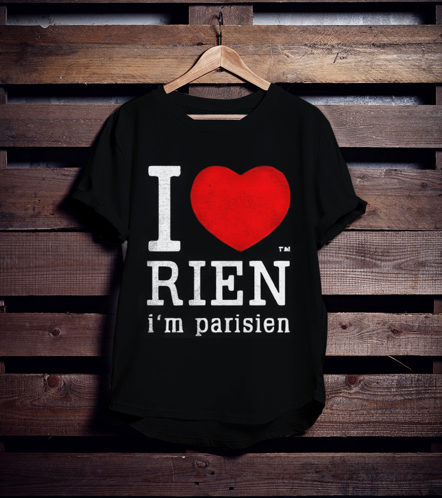I Love Rien I'm Parisien Funny French Phrase T-Shirt