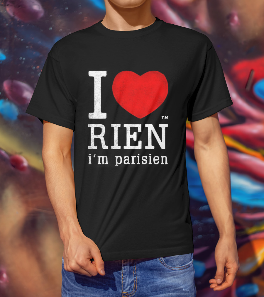 I Love Rien I'm Parisien Funny French Phrase T-Shirt