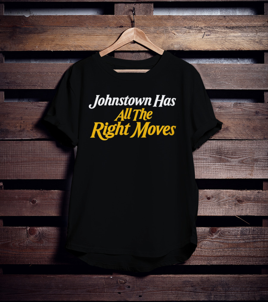 Johnstown Has All The Right Moves T-Shirt