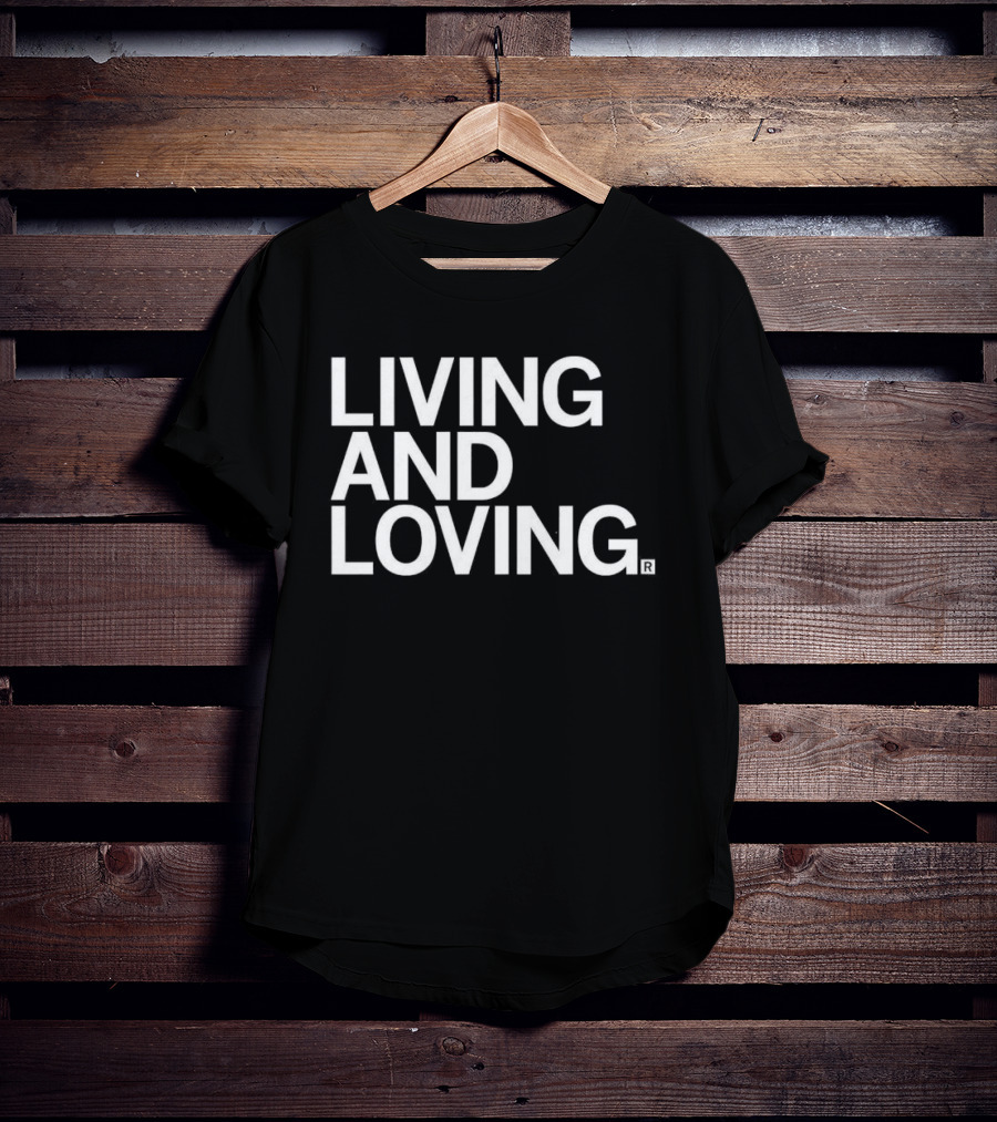 Living And Loving T-Shirt