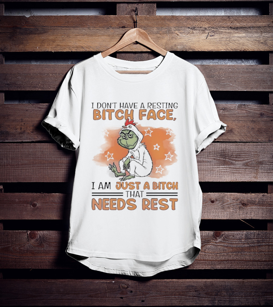 I Don't Have A Resting Bitch Face Grinch Just A Bitch That Needs Rest T-Shirt