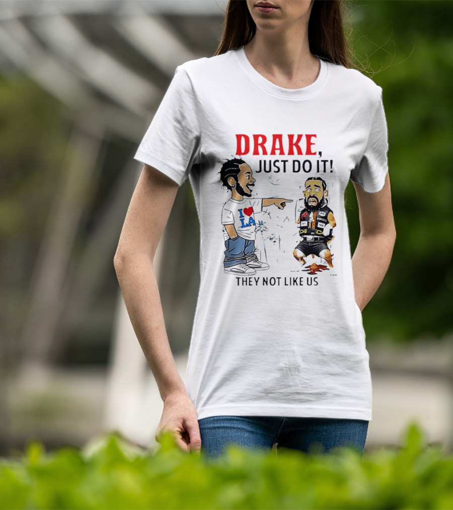 Kendrick Lamar Vs Drake Just Do It They Not Like Us Beef T-Shirt