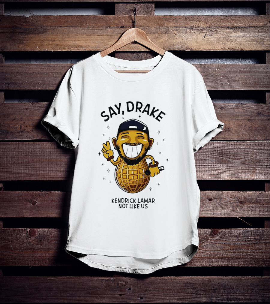 Say Drake Kendrick Lamar Not Like Us Happy Peanut T-Shirt