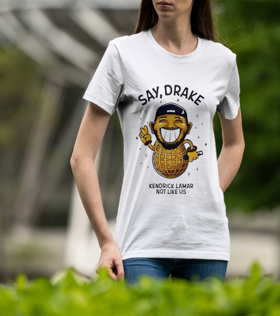 Say Drake Kendrick Lamar Not Like Us Happy Peanut T-Shirt