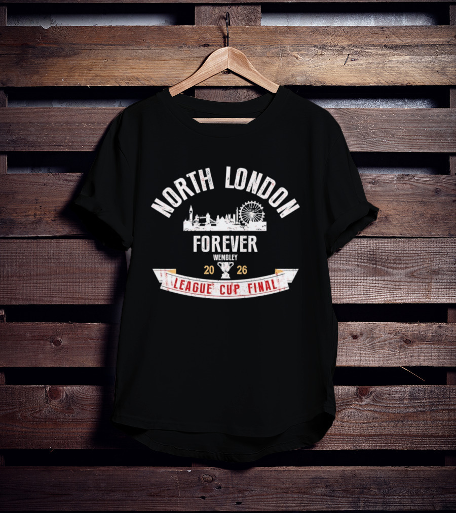 North London Forever Wembley 2026 League Cup Final T-Shirt