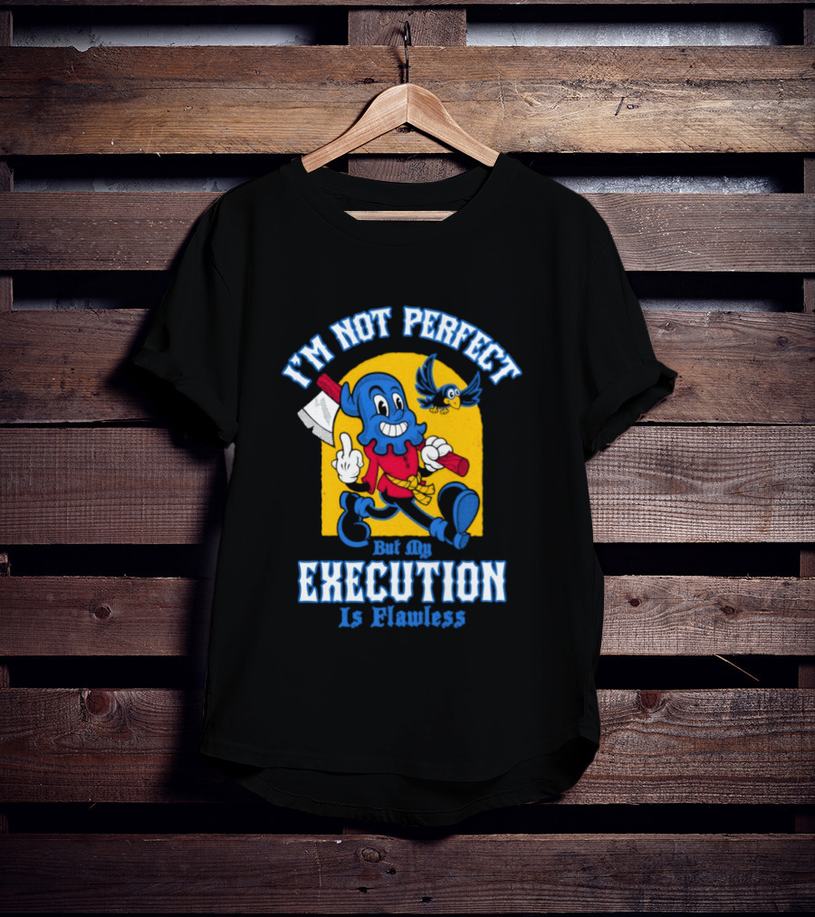 I'm Not Perfect But My Execution Is Flawless Cartoon Character With Axe And Bird T-Shirt