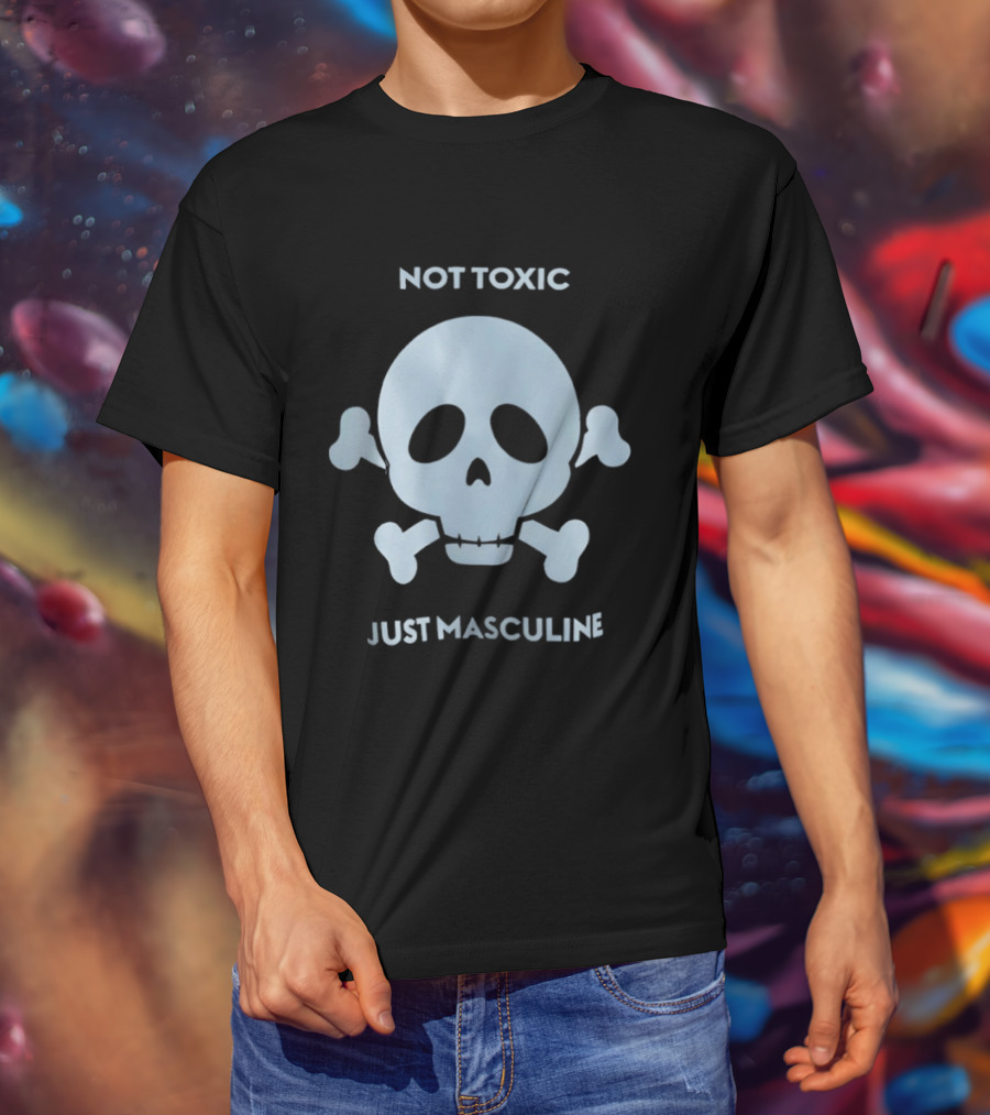 Not Toxic Skull Just Masculine T-Shirt
