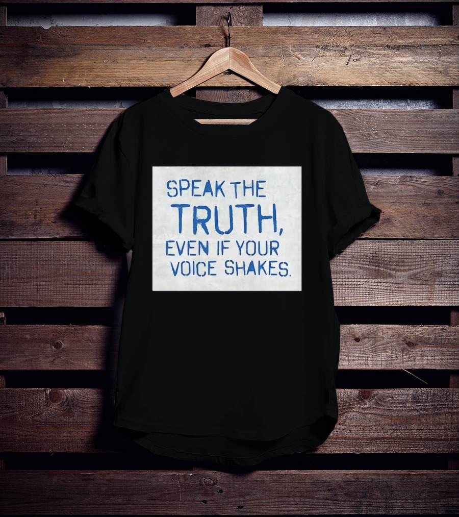 Speak The Truth Even If Your Voice Shakes Blue Lettering Empowerment T-Shirt