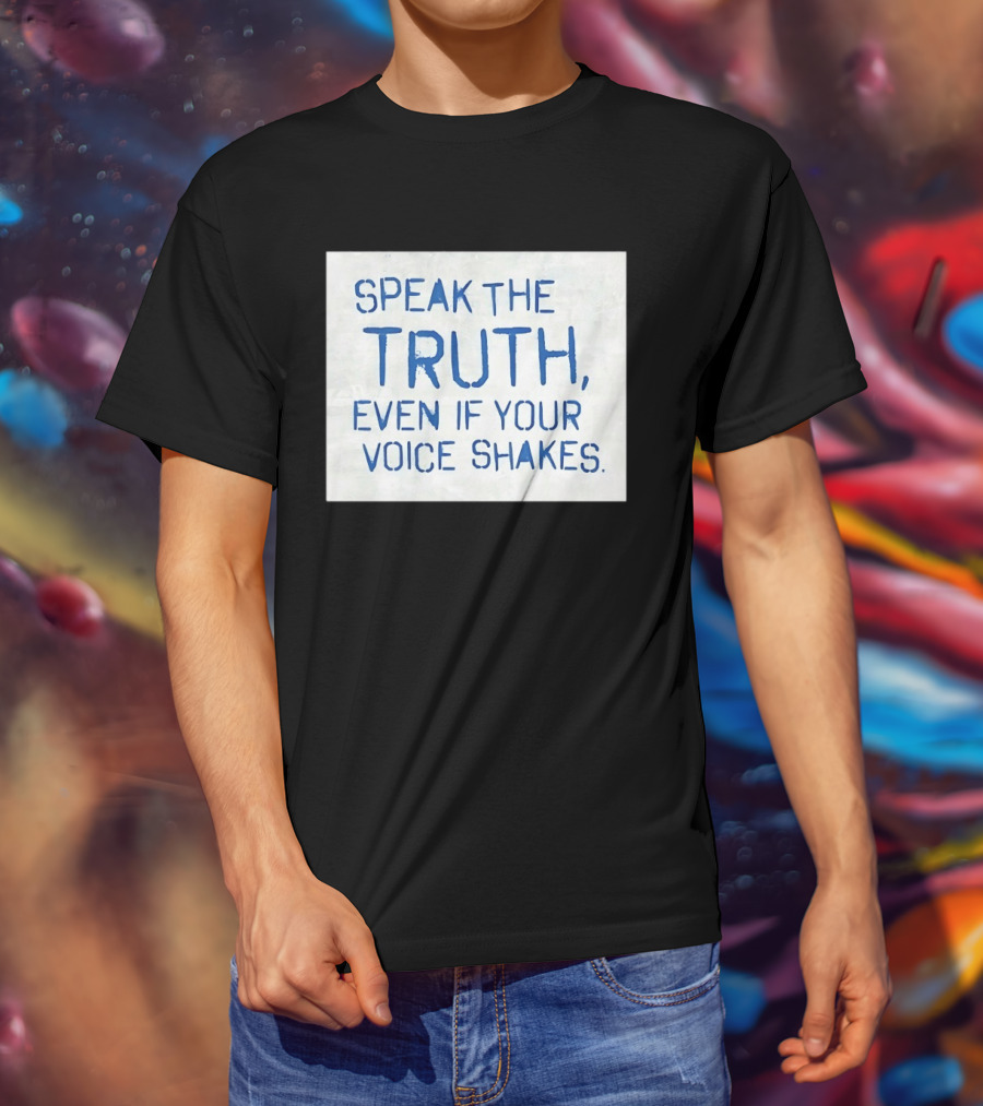 Speak The Truth Even If Your Voice Shakes Blue Lettering Empowerment T-Shirt