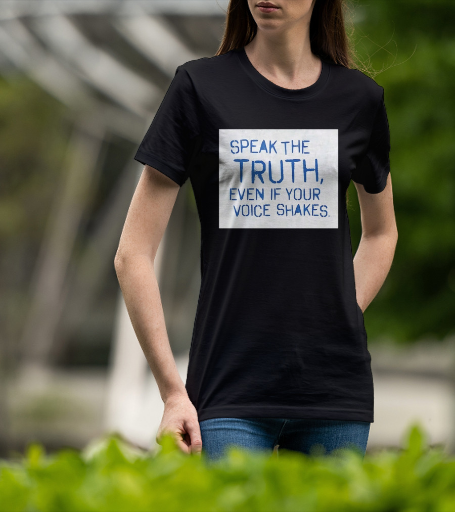 Speak The Truth Even If Your Voice Shakes Blue Lettering Empowerment T-Shirt