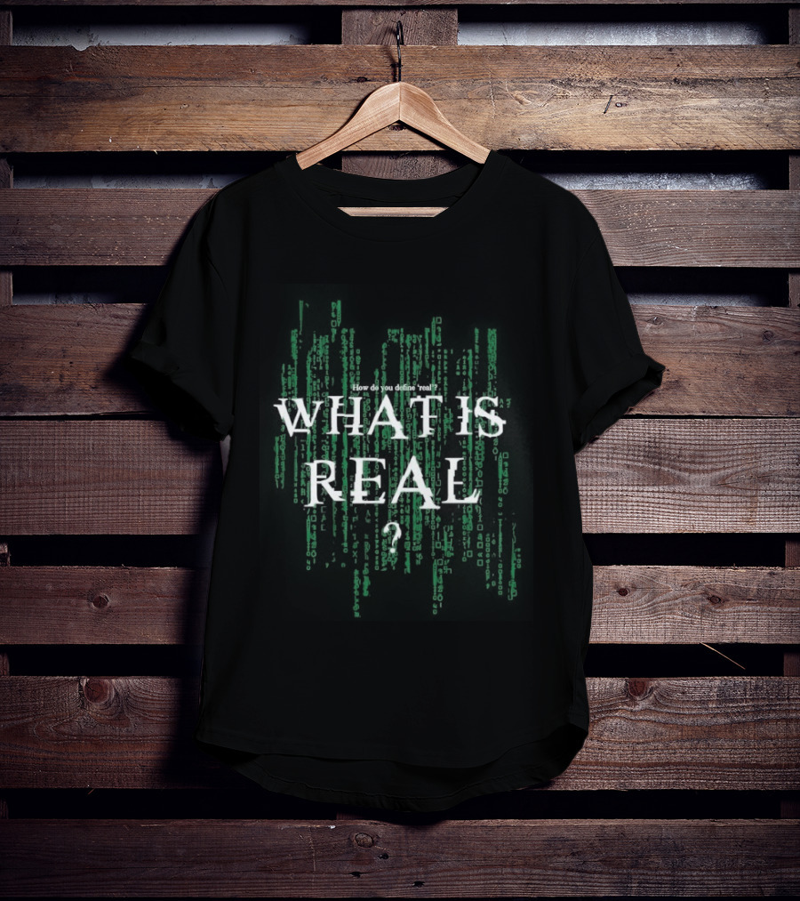 How Do You Define Real What Is Real Matrix Style Green T-Shirt