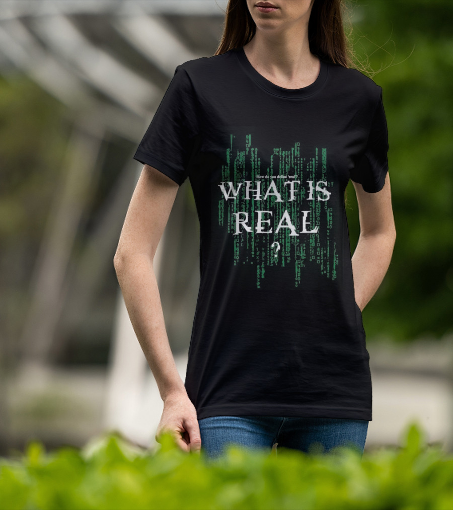 How Do You Define Real What Is Real Matrix Style Green T-Shirt