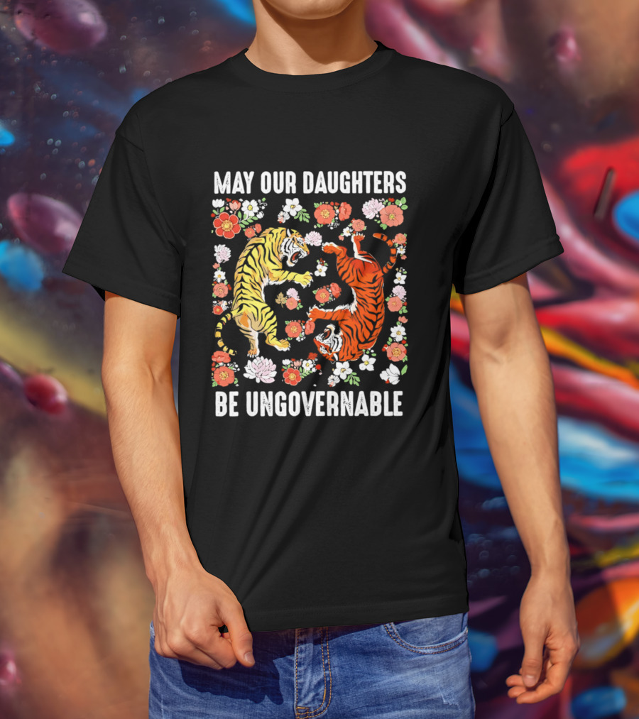 May Our Daughters Be Ungovernable Tigers With Floral Motif T-Shirt