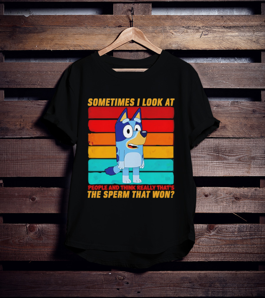 Bluey Sometimes I Look At People And Think Really That's The Sperm That Won Character Rainbow T-Shirt