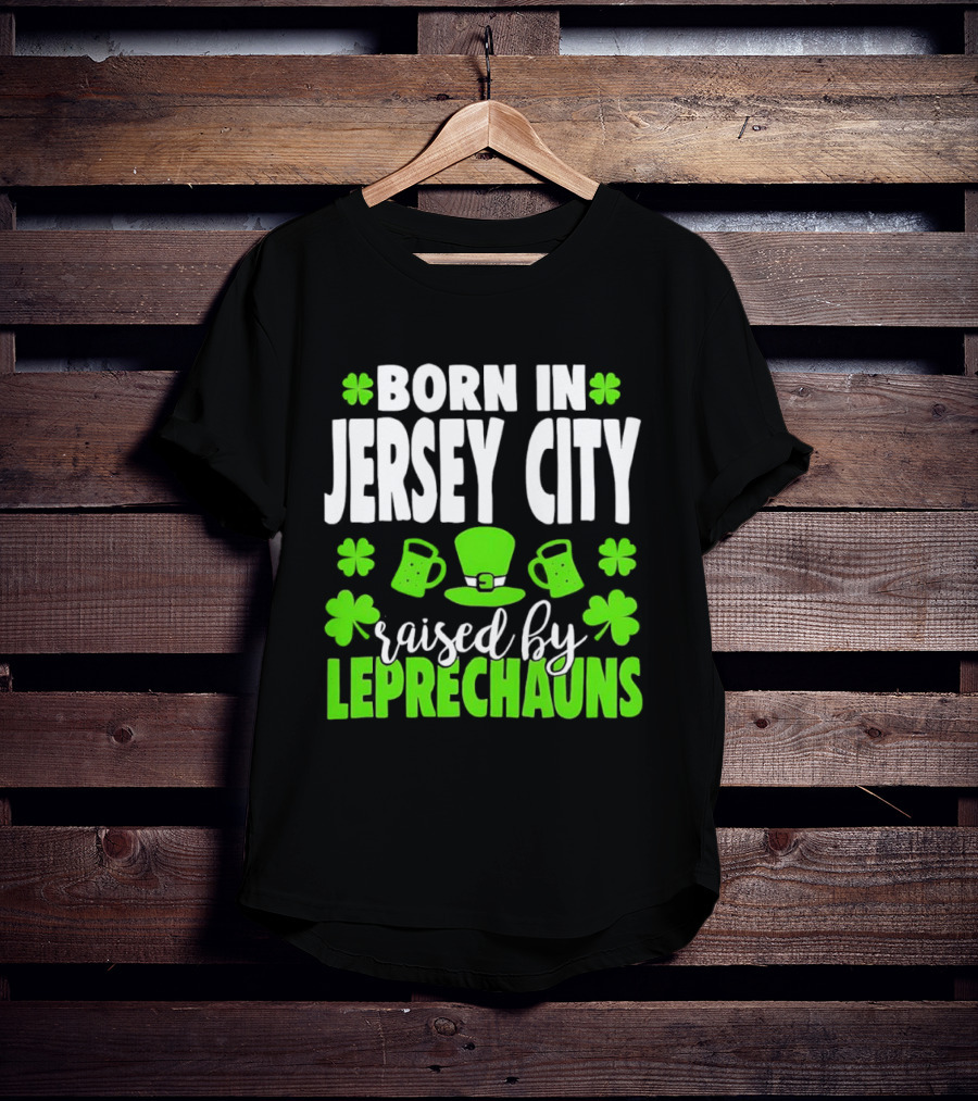 Born In Jersey City Raised By Leprechauns Happy St. Patrick's Day Celebration T-Shirt