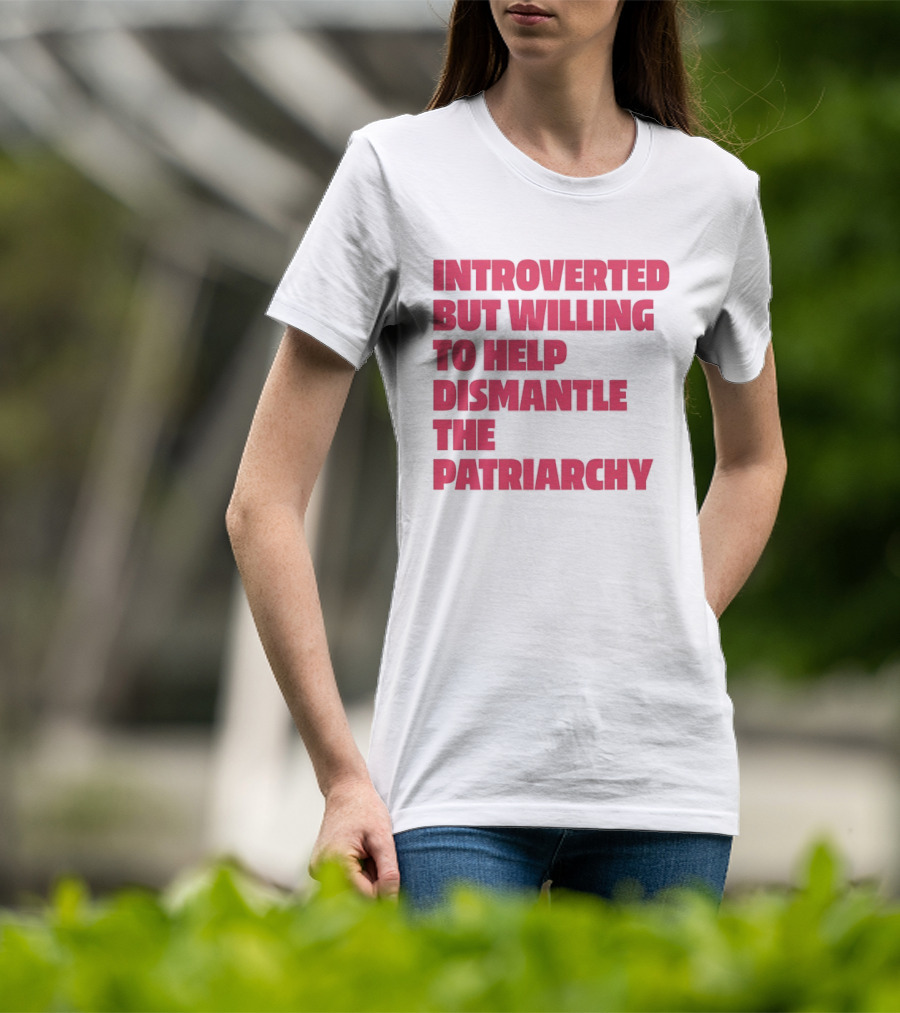 Introverted But Willing To Help Dismantle The Patriarchy Pink_TEXT Bold Empowerment T-Shirt