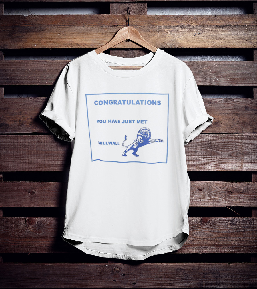 Congratulations You Have Just Met Millwall Lion T-Shirt