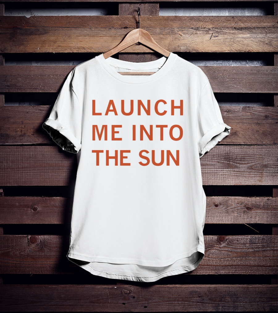 Launch Me Into The Sun By Our Friends Via The Internet T-Shirt